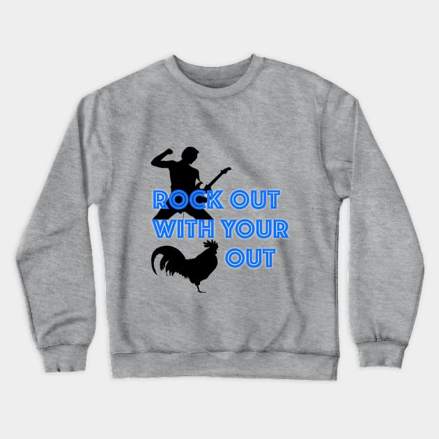 Rock Out With Your Cock Out Crewneck Sweatshirt by Monkeyfist